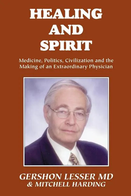Healing and Spirit: Medicine, Politics, Civilization and the Making of an Extraordinary Physician - Paperback