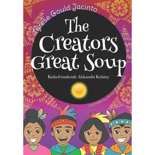 The Creators Great Soup: Kishelëmukònk Ahkanshi Kshitay - Paperback