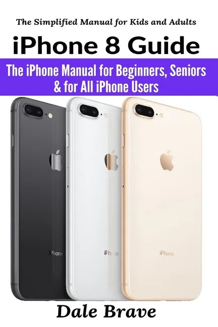 iPhone 8 Guide: The iPhone Manual for Beginners, Seniors & for All iPhone Users - Paperback