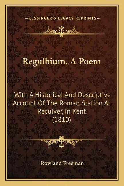 Regulbium, A Poem: With A Historical And Descriptive Account Of The Roman Station At Reculver, In Kent (1810) - Paperback