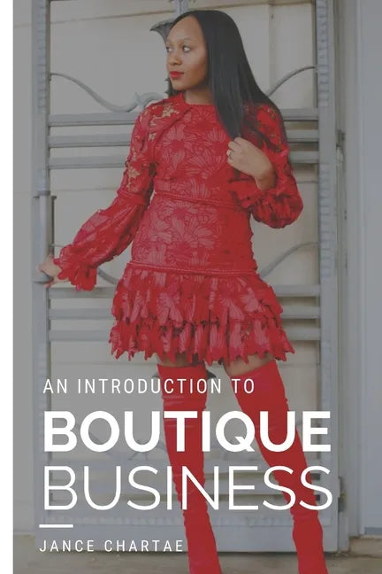 Boutique Business: A Guide for Budding Entrepreneurs Who Can't Find Answers on Google - Paperback