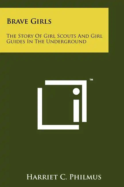 Brave Girls: The Story Of Girl Scouts And Girl Guides In The Underground - Paperback
