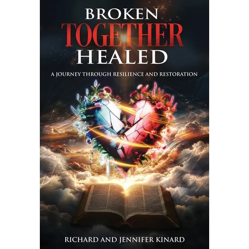 Broken TOGETHER Healed: A Journey Through Resilience and Restoration - Hardcover