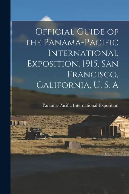 Official Guide of the Panama-Pacific International Exposition, 1915, San Francisco, California, U. S. A - Paperback