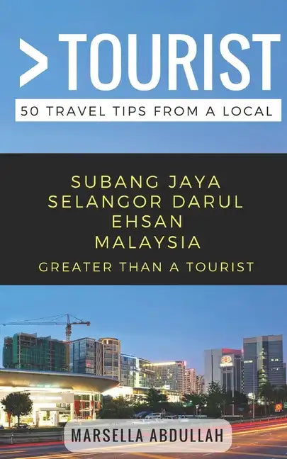Greater Than a Tourist- Subang Jaya Selangor Malaysia: 50 Travel Tips from a Local - Paperback