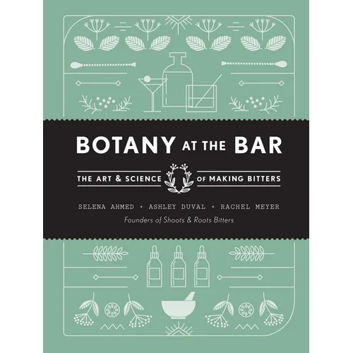 Botany at the Bar: The Art and Science of Making Bitters - Hardcover