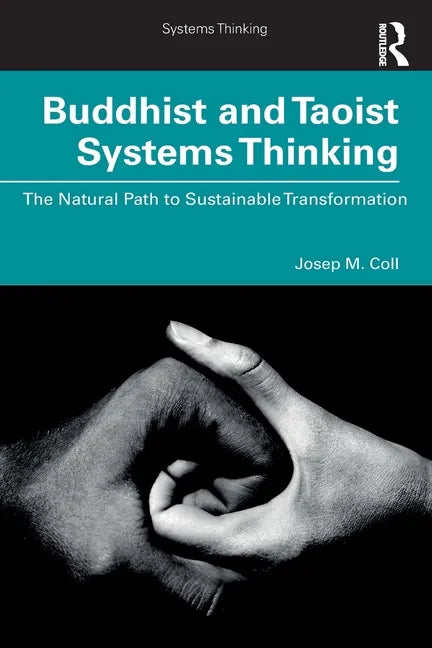 Buddhist and Taoist Systems Thinking: The Natural Path to Sustainable Transformation - Paperback