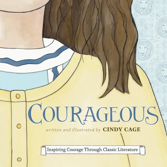 Courageous: Inspiring Courage Through Classic Literature - Paperback