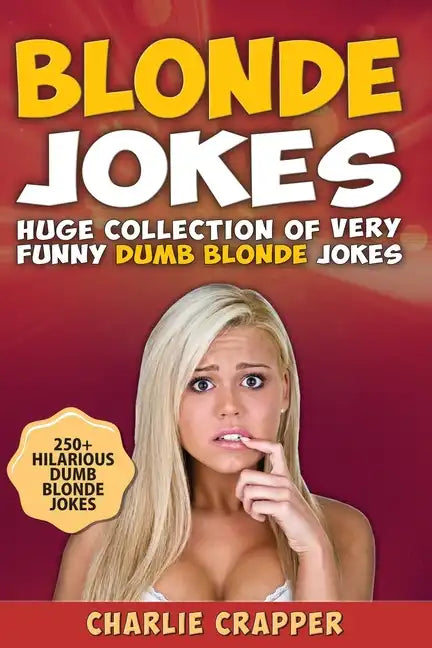 Blonde Jokes: Laugh Out Loud With These Funny Dumb Blondes Jokes. Hilarious Blonde Jokes Book (Volume One). - Paperback