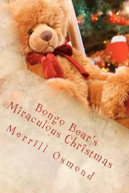 Bongo Bear's Miraculous Christmas: Merrill Osmond's Beary Christmas Parables - Paperback