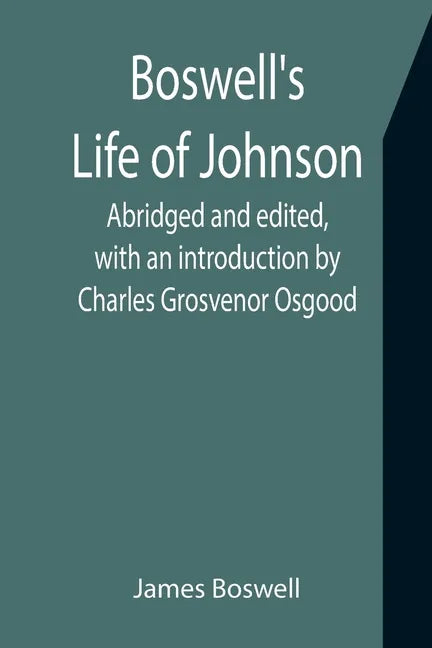 Boswell's Life of Johnson; Abridged and edited, with an introduction by Charles Grosvenor Osgood - Paperback