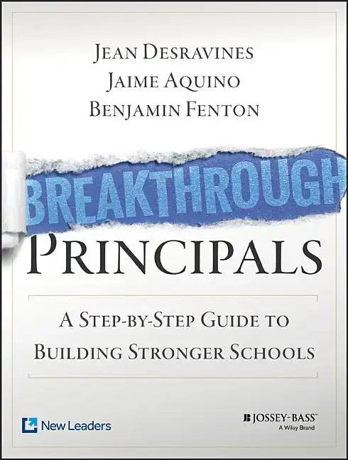 Breakthrough Principals: A Step-By-Step Guide to Building Stronger Schools - Paperback