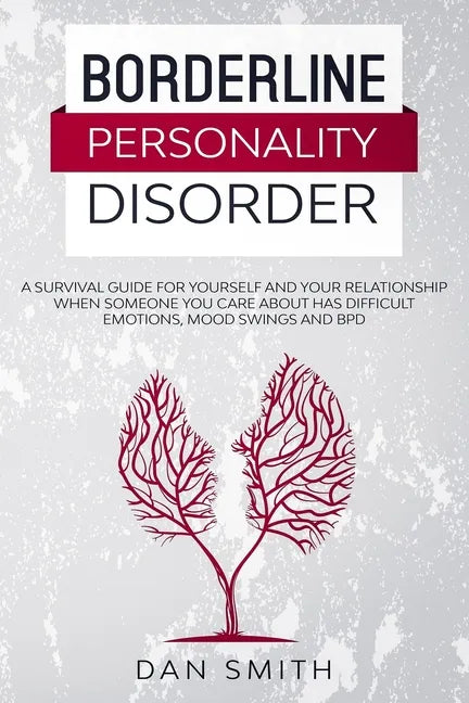 Borderline Personality Disorder: a survival guide for yourself and your relationship when someone you care about has difficult emotions, mood swings a - Paperback