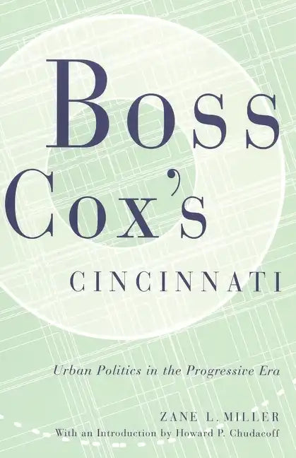 Boss Cox's Cincinnati: Urban Politics in the Progressive Era - Paperback