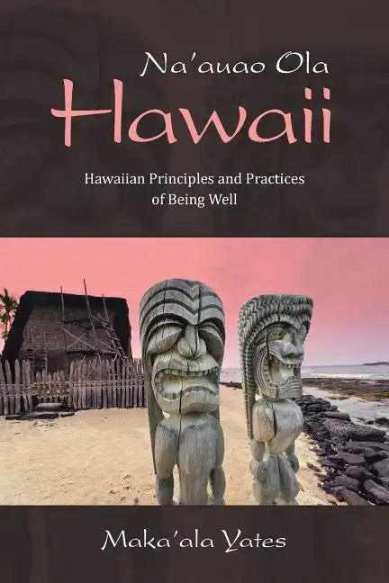 Na'auao Ola Hawaii: Hawaiian Principles and Practices of Being Well - Paperback