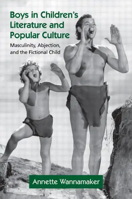 Boys in Children's Literature and Popular Culture: Masculinity, Abjection, and the Fictional Child - Paperback
