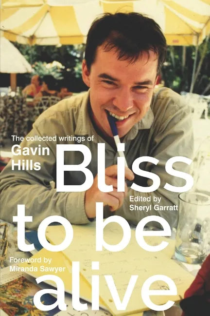 Bliss To Be Alive (2020 edition): The Collected Writings of Gavin Hills - Paperback