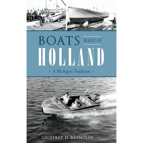 Boats Made in Holland: A Michigan Tradition - Hardcover