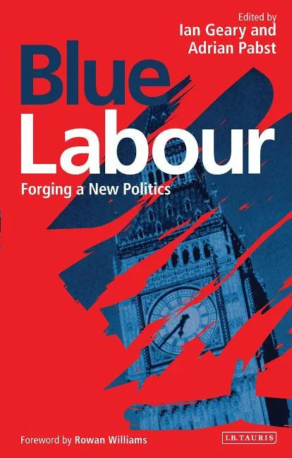 Blue Labour: Forging a New Politics - Paperback