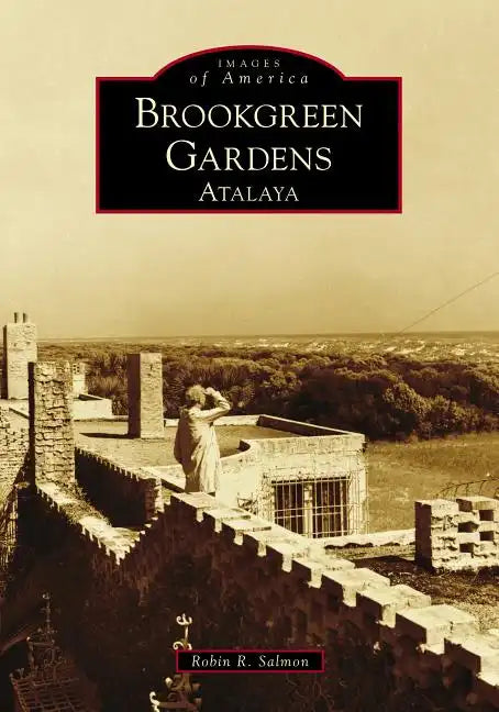 Brookgreen Gardens: Atalaya - Paperback