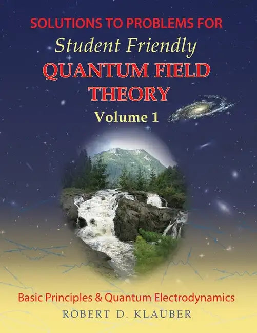 Solutions to Problems for Student Friendly Quantum Field Theory Volume 1: Basic Principles and QED - Paperback
