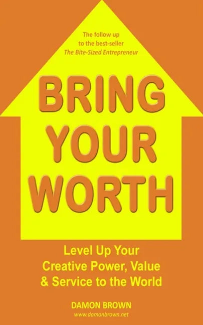 Bring Your Worth: Level Up Your Creative Power, Value & Service to the World - Paperback