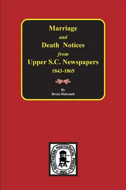 Marriage & Death Notices from Upper South Carolina Newspapers, 1848-1865 - Paperback