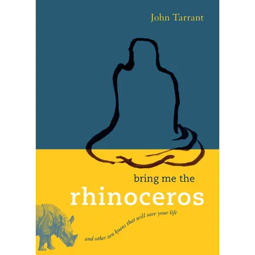 Bring Me the Rhinoceros: And Other Zen Koans That Will Save Your Life - Paperback