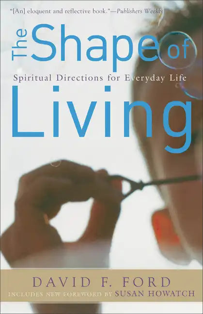 The Shape of Living: Spiritual Directions for Everyday Life - Paperback