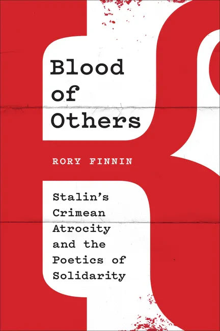 Blood of Others: Stalin's Crimean Atrocity and the Poetics of Solidarity - Hardcover