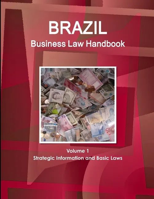 Brazil Business Law Handbook Volume 1 Strategic Information and Basic Laws - Paperback