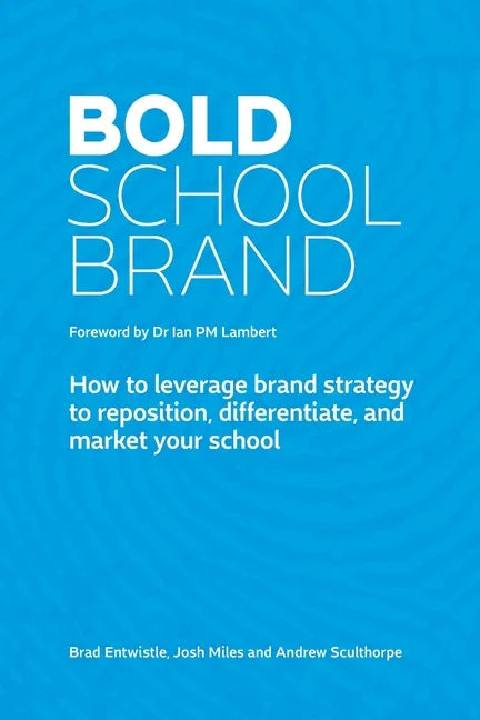 Bold School Brand: How to leverage brand strategy to reposition, differentiate, and market your school - Paperback