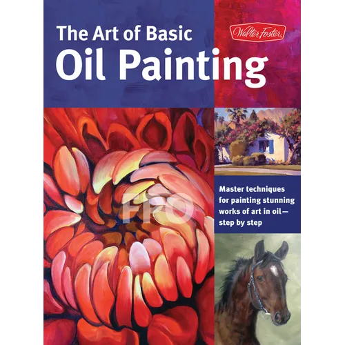 Art of Basic Oil Painting: Master Techniques for Painting Stunning Works of Art in Oil-Step by Step - Paperback