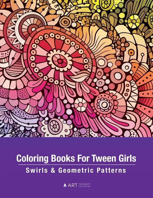 Coloring Books For Tween Girls: Swirls & Geometric Patterns: Colouring Pages For Relaxation & Stress Relief, Preteens, Ages 8-12, Detailed Zendoodle D - Paperback