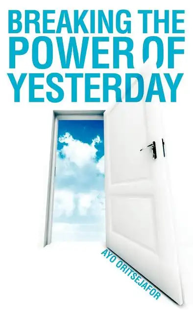 Breaking the Power of Yesterday - Hardcover