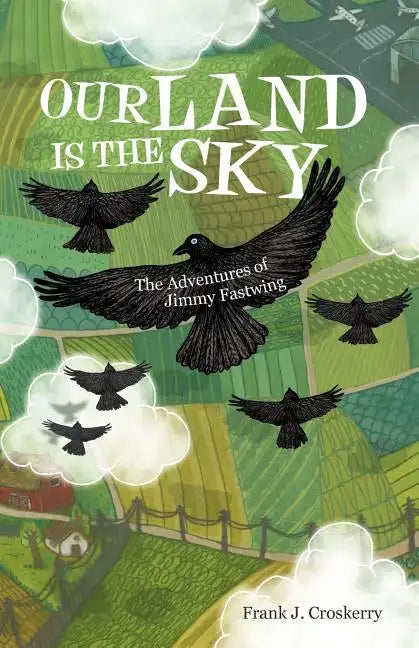 Our Land Is the Sky: The Adventures of Jimmy Fastwing - Paperback