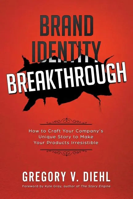Brand Identity Breakthrough: How to Craft Your Company's Unique Story to Make Your Products Irresistible - Paperback
