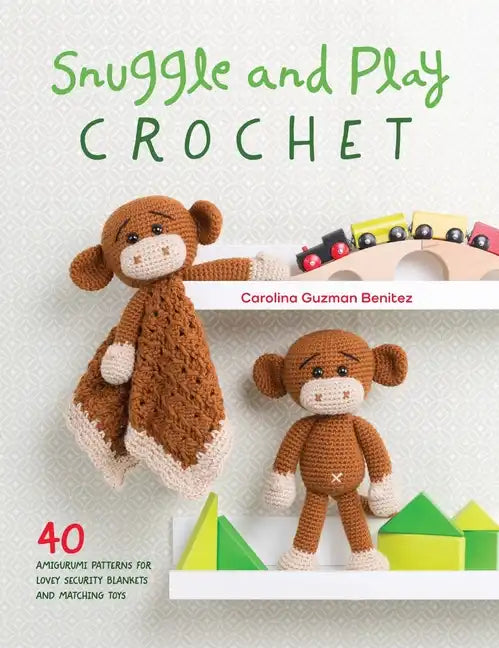 Snuggle and Play Crochet: 40 Amigurumi Patterns for Lovey Security Blankets and Matching Toys - Paperback