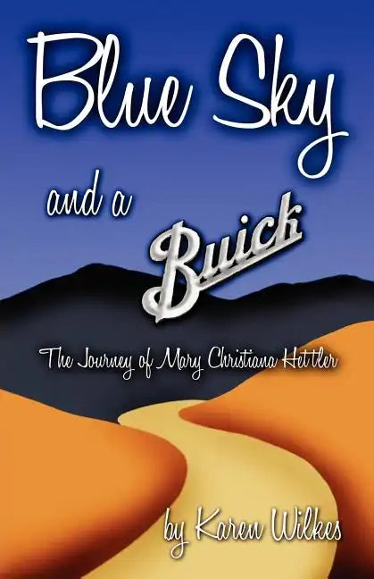 Blue Sky And A Buick: The Journey of Mary Christiana Hettler - Paperback