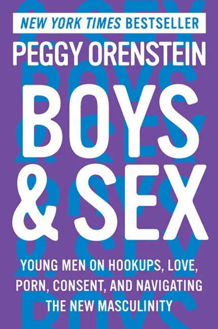 Boys & Sex: Young Men on Hookups, Love, Porn, Consent, and Navigating the New Masculinity - Paperback