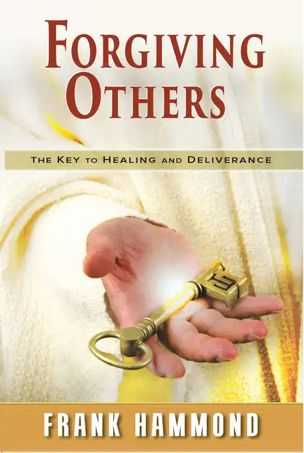 Forgiving Others: The Key to Healing & Deliverance - Paperback