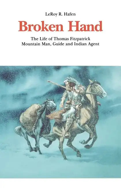 Broken Hand: The Life of Thomas Fitzpatrick, Mountain Man, Guide and Indian Agent - Paperback