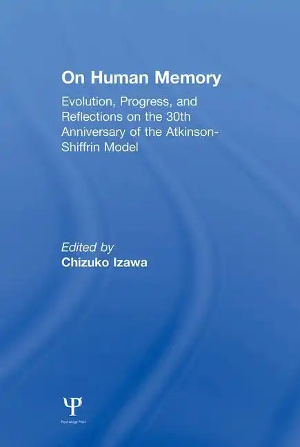 On Human Memory: Evolution, Progress, and Reflections on the 30th Anniversary of the Atkinson-Shiffrin Model - Paperback