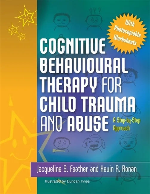 Cognitive Behavioural Therapy for Child Trauma and Abuse: A Step-By-Step Approach - Paperback