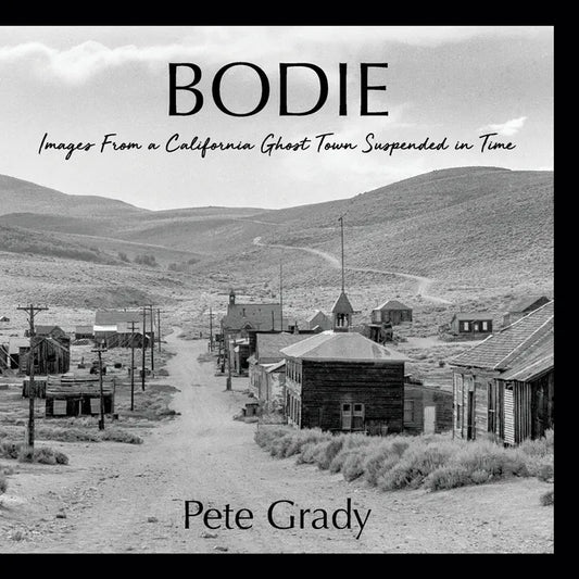 Bodie: Images From a California Ghost Town Suspended in Time - Paperback