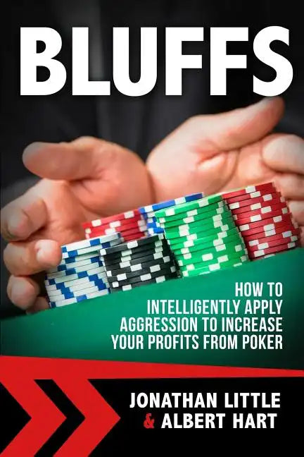 Bluffs: How to Intelligently Apply Aggression to Increase Your Profits from Poker - Paperback