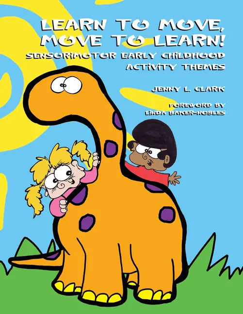 Learn to Move, Move to Learn!: Sensorimotor Early Childhood Activity Themes - Paperback