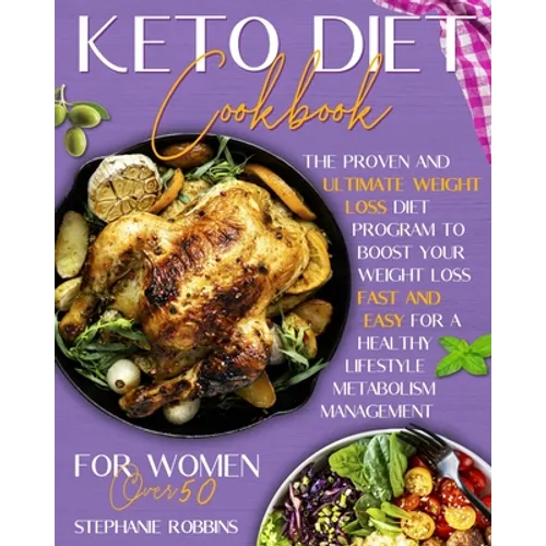 Keto Diet Cookbook for Women Over 50: The Proven and Ultimate Weight Loss Diet Program to Boost Your Weight Loss Fast and Easy For a Healthy Lifestyle - Paperback