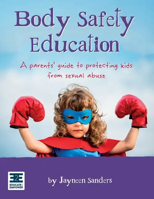 Body Safety Education: A parents' guide to protecting kids from sexual abuse - Paperback