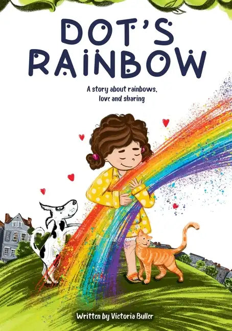 Dot's Rainbow: A story about rainbows, love and sharing - Paperback